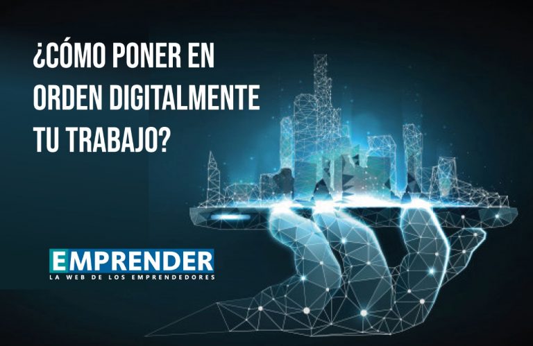 ¿Cómo poner en orden digitalmente tu trabajo?